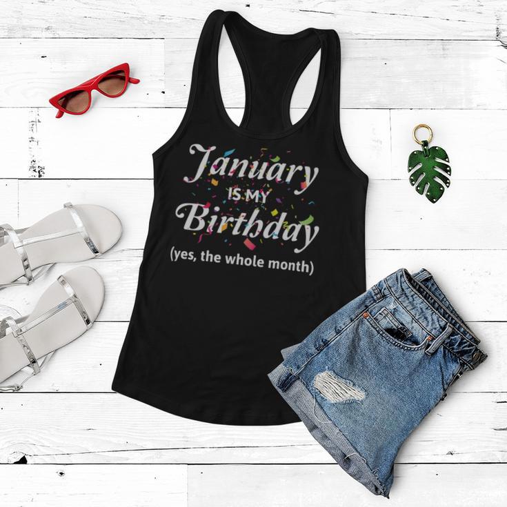 January Is My Birthday The Whole Month January Birthday Women Flowy Tank