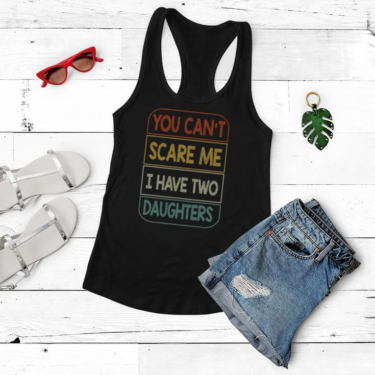 You Cant Scare Me I Have Two Daughters Funny Women Flowy Tank