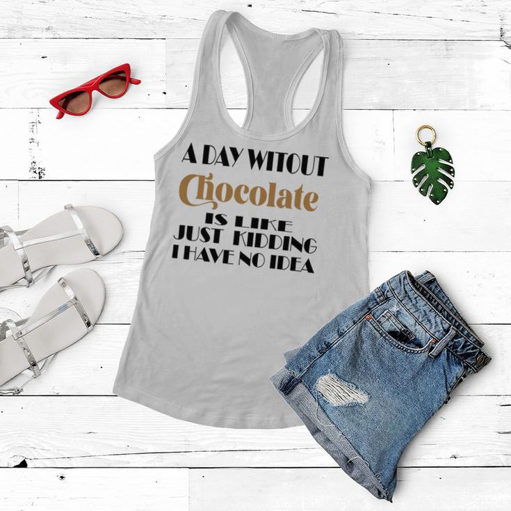 A Day Without Chocolate Is Like Just Kidding I Have No Idea Funny Quotes Gift For Chocolate Lovers Women Flowy Tank