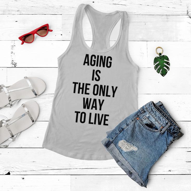 Aging Is The Only Way To Live Women Flowy Tank