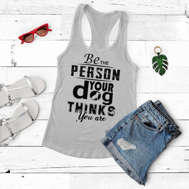 Be The Person Your Dog Thinks You Are Women Flowy Tank