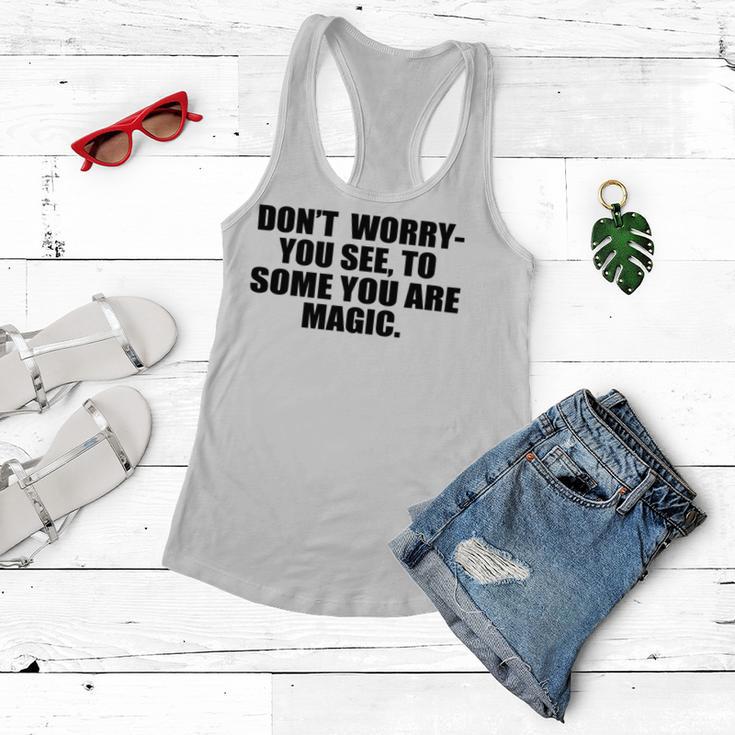 Dont Worry You See To Some You Are Magic Inspirational Quote Women Flowy Tank