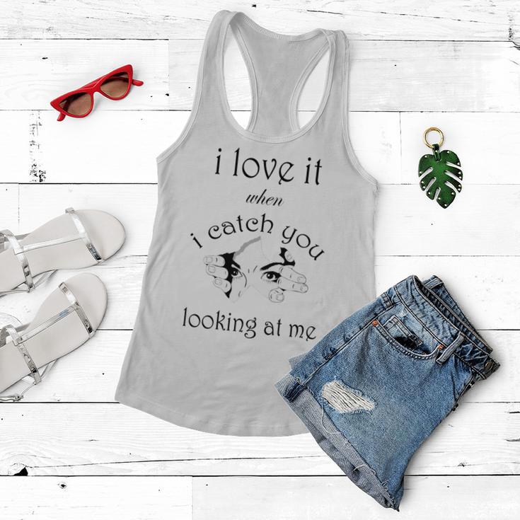 Funny I Love It When I Catch You Looking At Megift Women Flowy Tank