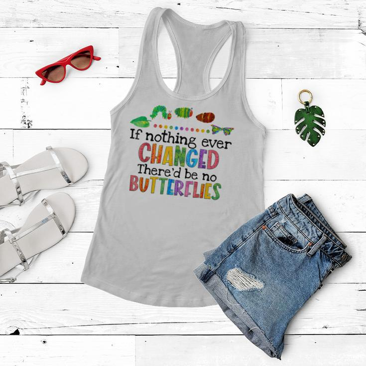 If Nothing Ever Changed Thered Be No Butterflies Women Flowy Tank