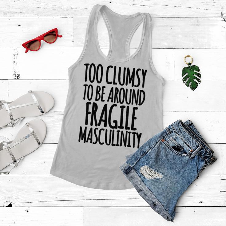 Too Clumsy To Be Around Fragile Masculinity 345 Shirt Women Flowy Tank