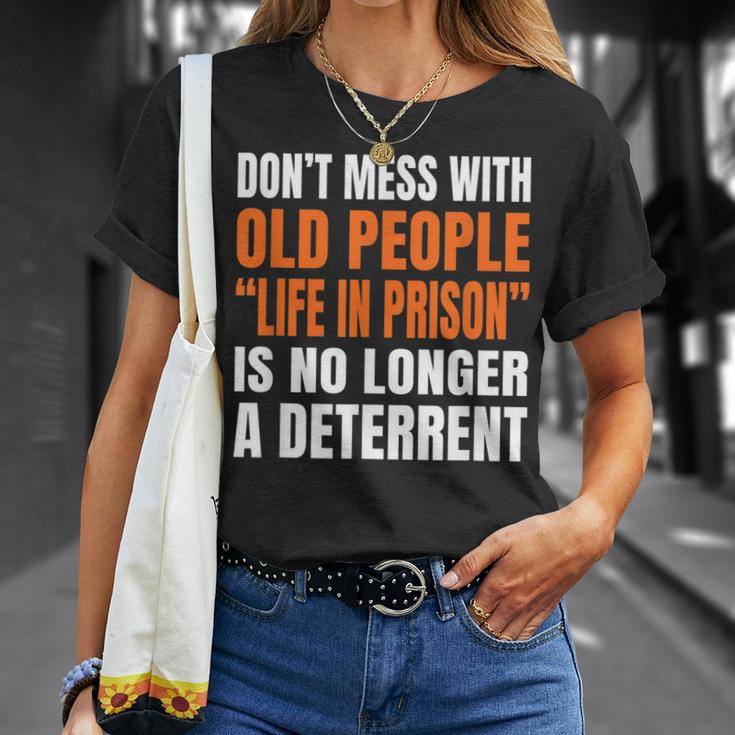 Dont Mess With Old People Life In Prison Is No Longer V2 Unisex T-Shirt ...