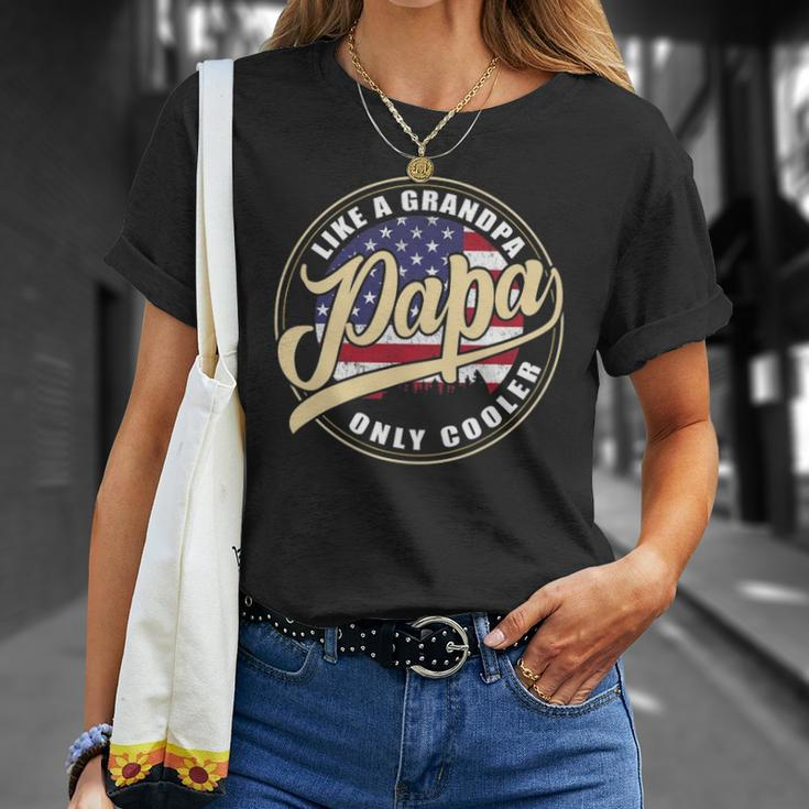 4Th Of July Dad Gifts Papa Like A Grandpa Only Cooler Unisex T-Shirt Gifts for Her