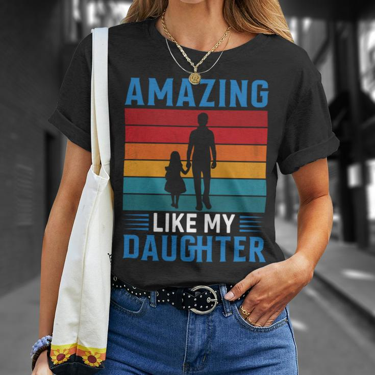 Amazing Like My Daughter Funny Fathers Day Gift Unisex T-Shirt Gifts for Her
