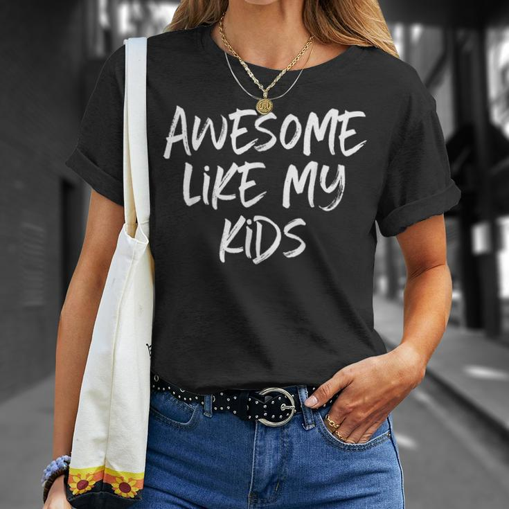 Awesome Like My Kids Mom Dad Gift Funny Unisex T-Shirt Gifts for Her