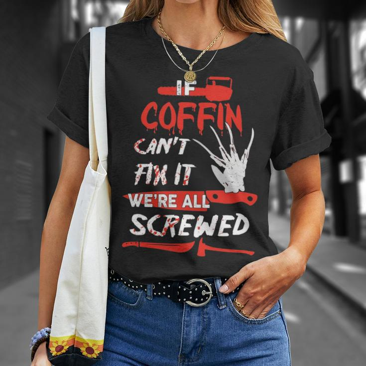 Coffin Name Halloween Horror If Coffin Cant Fix It Were All Screwed T-Shirt Gifts for Her
