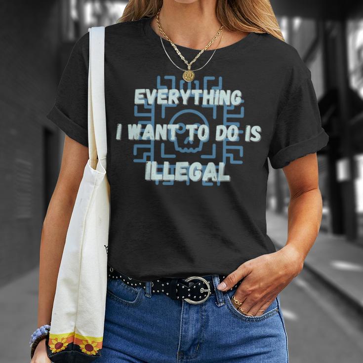 Everything I Want To Do Is Illegal Cool Quote Stylish Unisex T-Shirt Gifts for Her