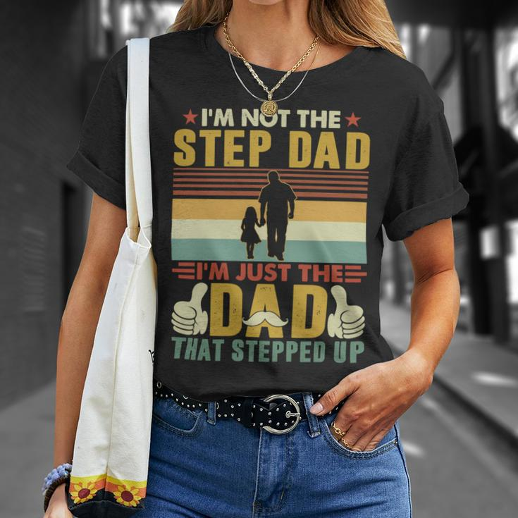 Father Grandpa Im Not The Step Dad Im Just The Dad That Stepped Up 110 Family Dad Unisex T-Shirt Gifts for Her