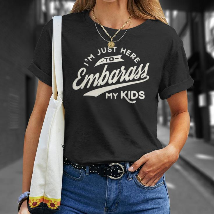 Fathers Day Gift Im Just Here To Embarrass My Kids Unisex T-Shirt Gifts for Her