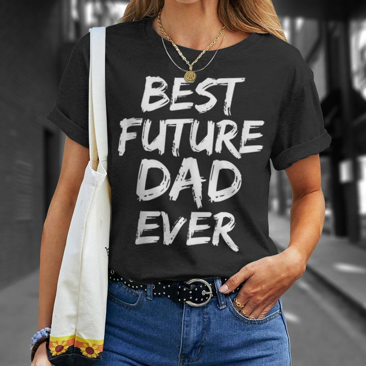First Fathers Day For Pregnant Dad Best Future Dad Ever Unisex T-Shirt Gifts for Her