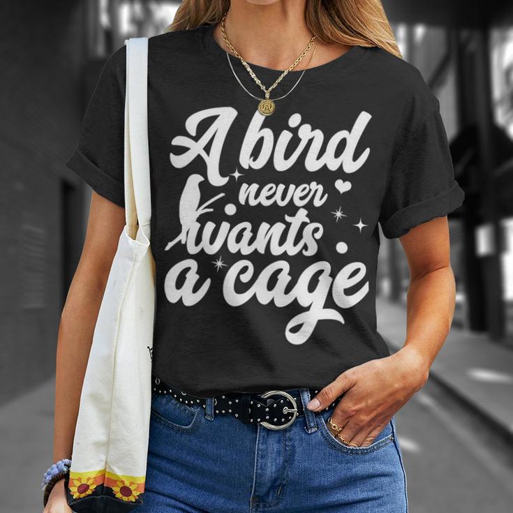 Funny Animal Bird A Bird Never Wants A Cage Lover Bird Unisex T-Shirt Gifts for Her