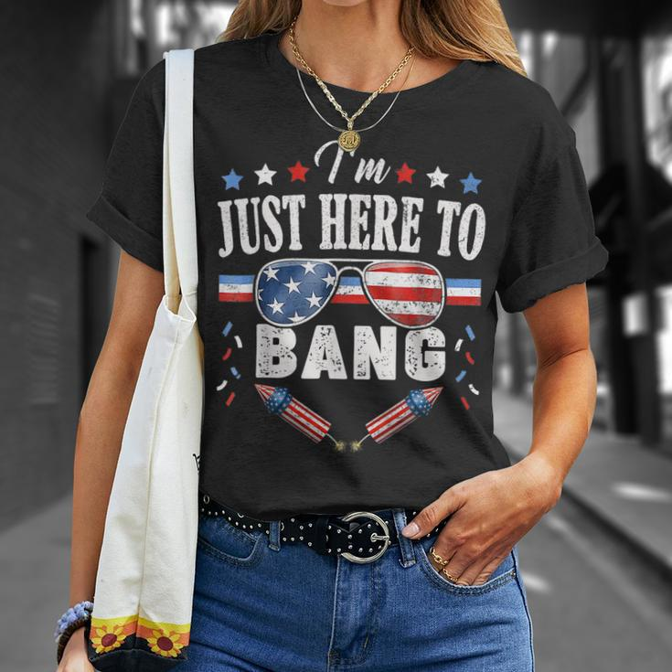 Funny Fourth Of July 4Th Of July Im Just Here To Bang Unisex T-Shirt Gifts for Her