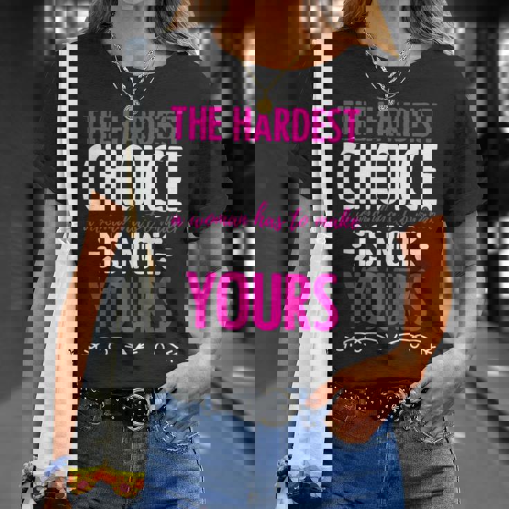 Hardest Choice Not Yours Feminist Reproductive Women Rights Unisex T-Shirt Gifts for Her Hardest Choice Not Yours Feminist Reproductive Women Rights Unisex T-Shirt Gifts for Her