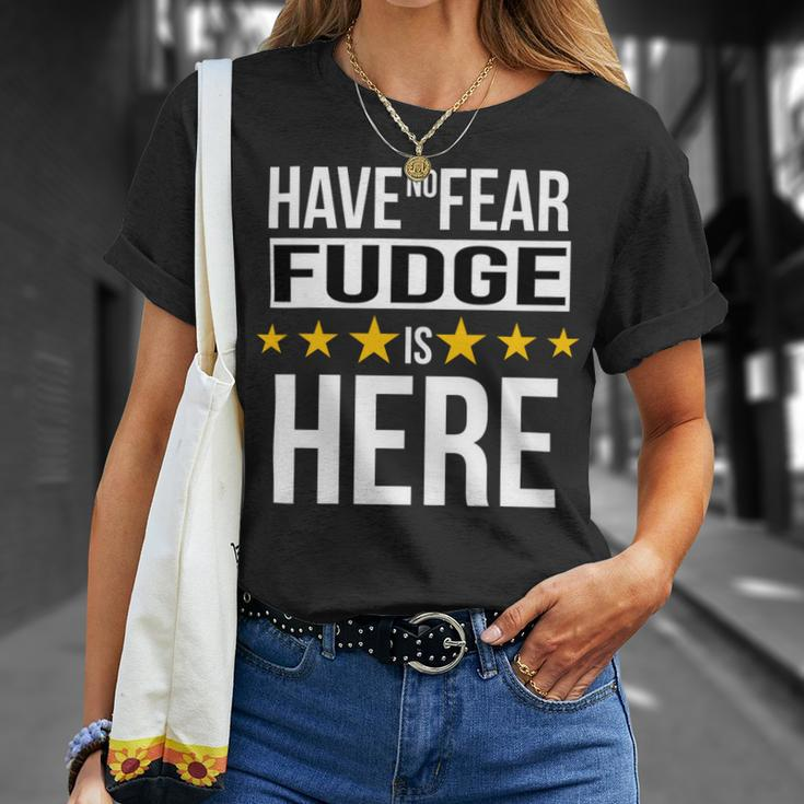Have No Fear Fudge Is Here Name Unisex T-Shirt Gifts for Her