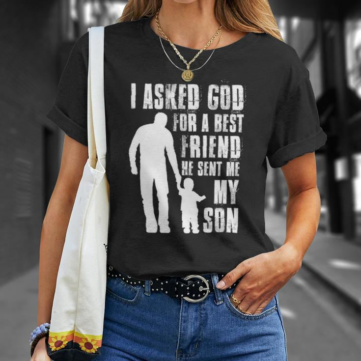 I Asked God For A Best Friend He Sent Me My Son Fathers Day Unisex T-Shirt Gifts for Her