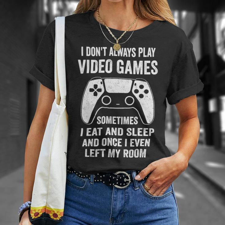 I Dont Always Play Video Games Funny Gamer 10Xa72 Unisex T-Shirt Gifts for Her