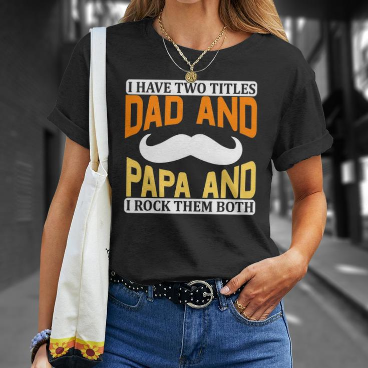 I Have Two Titles Dad And Papa And I Rock Them Both V2 Unisex T-Shirt Gifts for Her