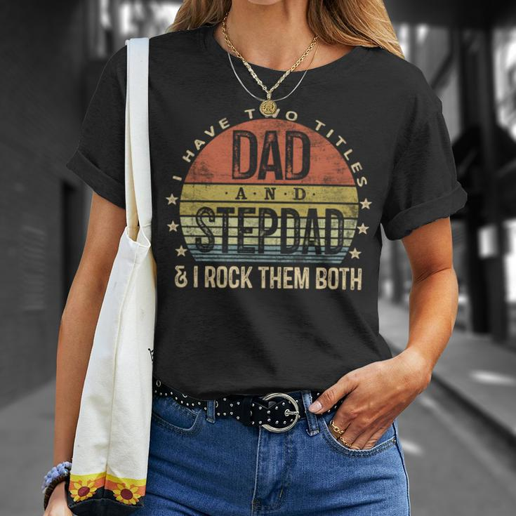 I Have Two Titles Dad And Stepdad Fathers Day Unisex T-Shirt Gifts for Her