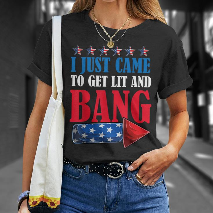 I Just Came To Get Lit And Bang 4Th Of July Fireworks Unisex T-Shirt Gifts for Her