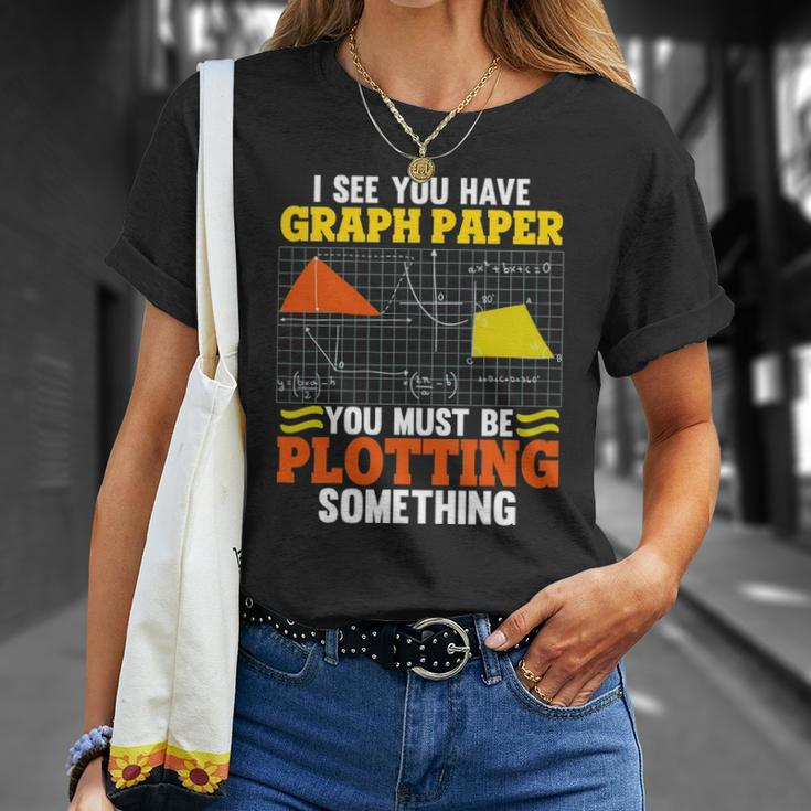 I See You Have Graph Paper Plotting Math Pun Funny Math Geek Unisex T-Shirt Gifts for Her