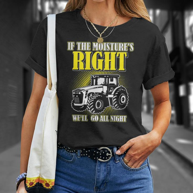 If The Moistures Right Well Go All Night Tee Farmer Gift Unisex T-Shirt Gifts for Her