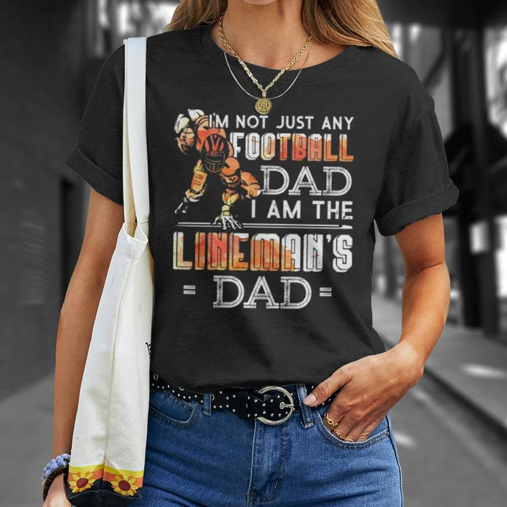 Im Not Just Any Football Dad I Am The Linemans Dad Team Fan Unisex T-Shirt Gifts for Her