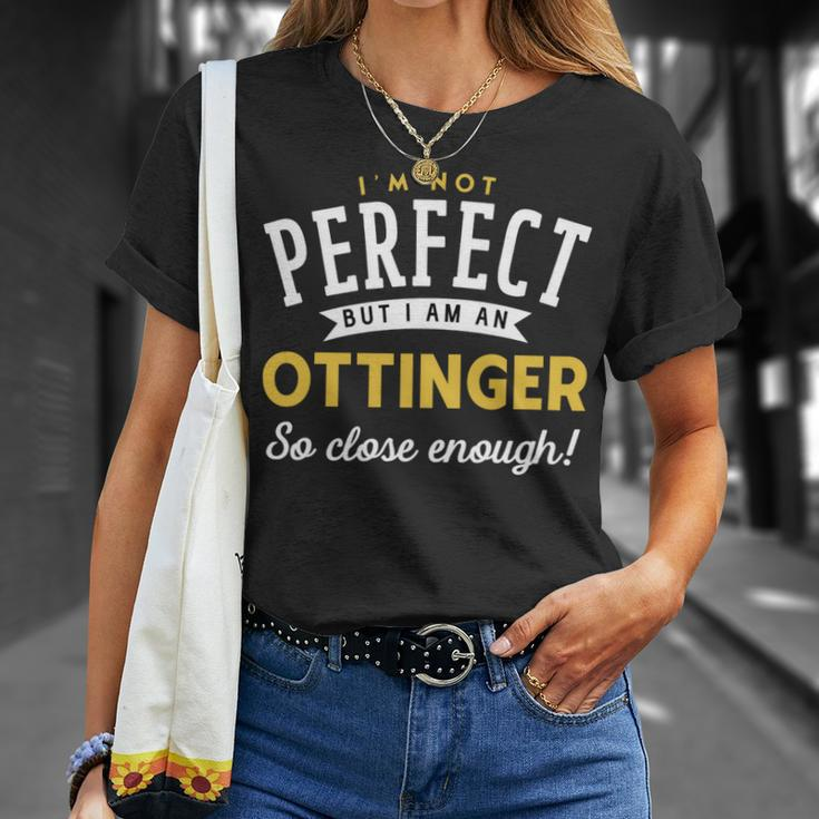 Im Not Perfect But I Am A Ottinger So Close Enough Unisex T-Shirt Gifts for Her