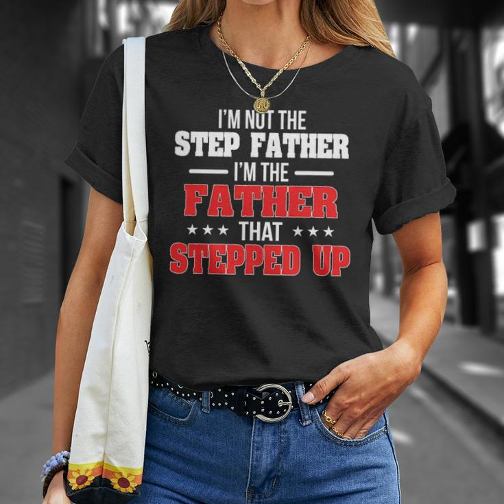Im Not The Stepfather Im The Father That Stepped Up Dad Unisex T-Shirt Gifts for Her