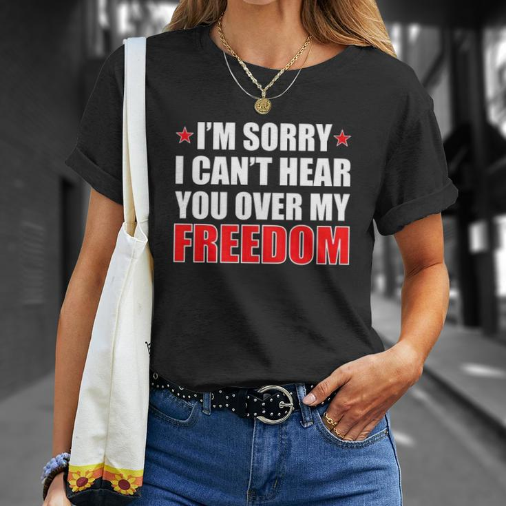 Im Sorry I Cant Hear You Over My Freedom Usa Unisex T-Shirt Gifts for Her