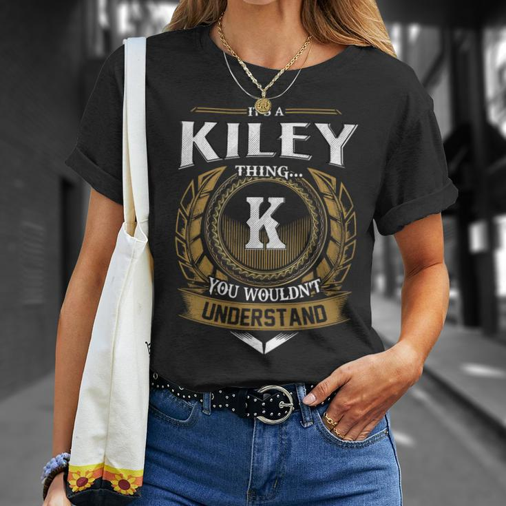 Its A Kiley Thing You Wouldnt Understand Name Unisex T-Shirt Gifts for Her