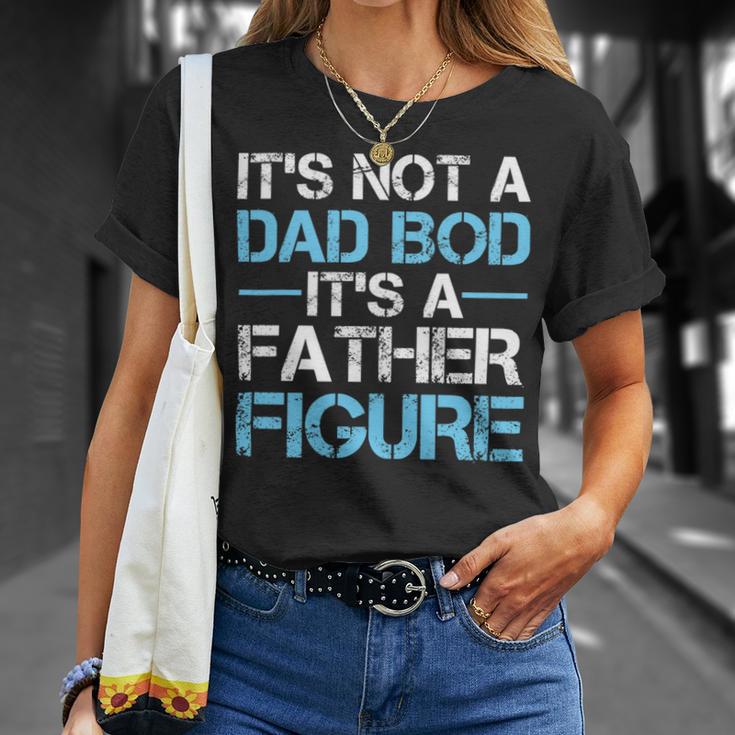 Its Not A Dad Bod Its A Father Figure Fathers Day Unisex T-Shirt Gifts for Her