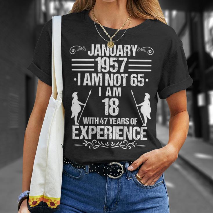 January 1957 I Am Not 65 I Am 18 With 47 Years Of Experience Unisex T-Shirt Gifts for Her