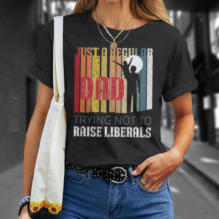 Just A Regular Dad Trying Not To Raise Liberals Fathers Day Unisex T-Shirt Gifts for Her