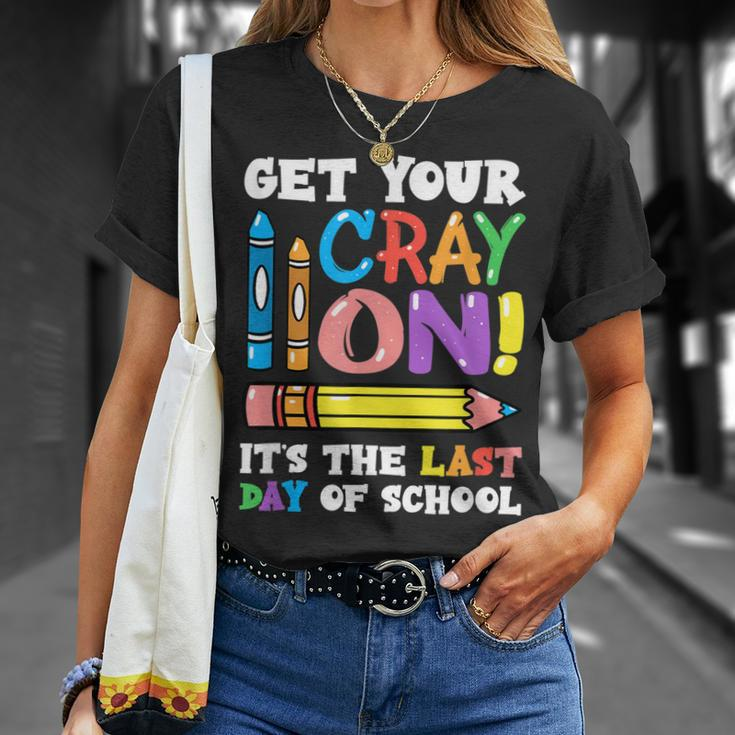Last Day Of School Get Your Cray On Funny Teacher Unisex T-Shirt Gifts for Her