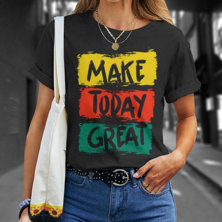 Make Today Great 116 Trending Shirt Unisex T-Shirt Gifts for Her