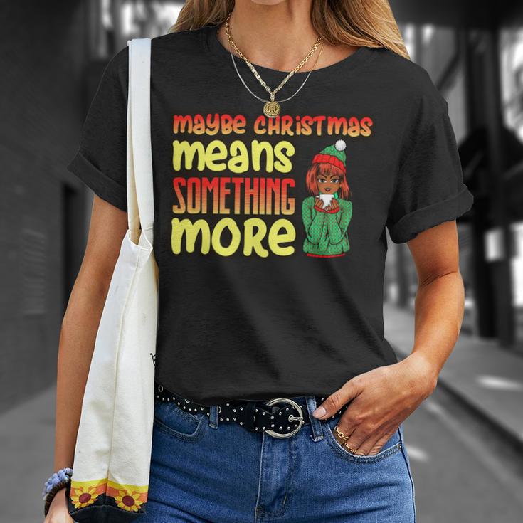 Maybe Christmas Means Something More 557 Shirt Unisex T-Shirt Gifts for Her