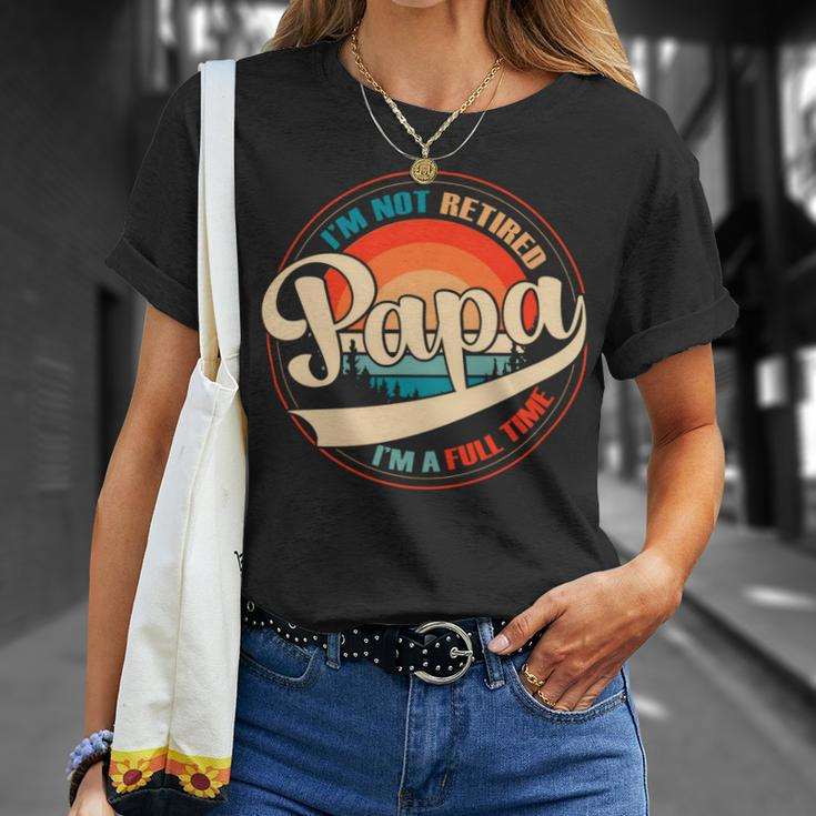 Mens Im Not Retired - Full Time Papa Grandfather Retirement Fathers Day Gift Unisex T-Shirt Gifts for Her