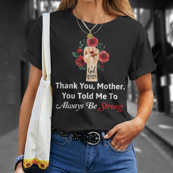 Mother Day Thank YouMotherYou Told Me To Always Be Strong Unisex T-Shirt Gifts for Her