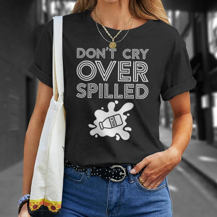 Motivation Dont Cry Over Spilled Milk Unisex T-Shirt Gifts for Her