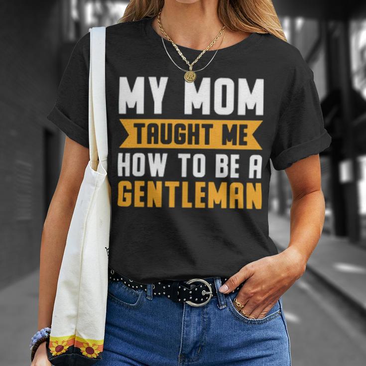 My Mom Taught Me How To Be A Gentleman 82 Trending Shirt Unisex T-Shirt Gifts for Her