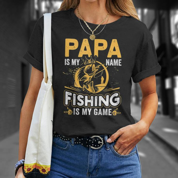 Papa Is My Name Fishing Is My Game Funny Gift Unisex T-Shirt Gifts for Her