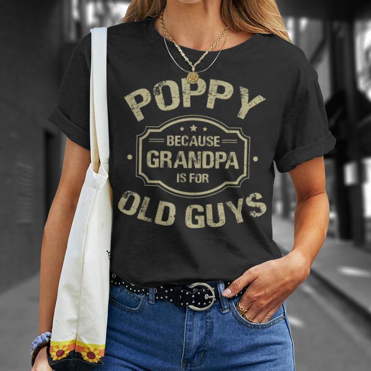 Poppy Because Grandpa Is For Old Guys Unisex T-Shirt Gifts for Her