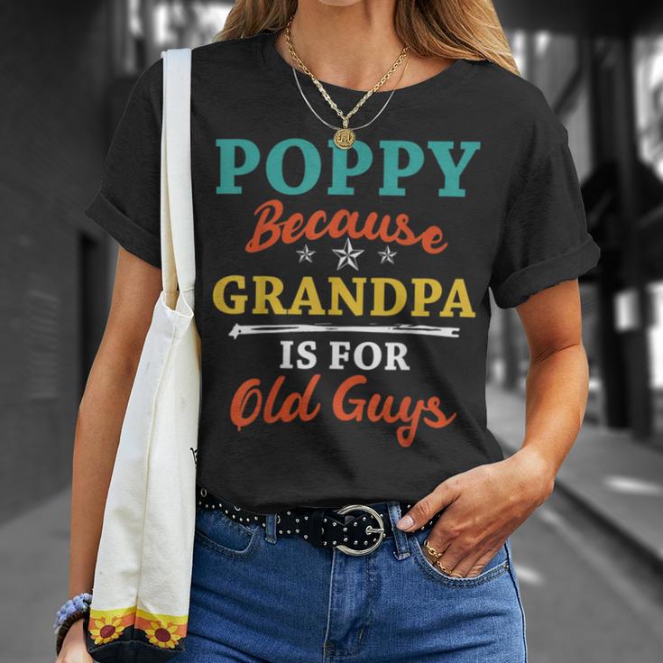 Poppy Because Grandpa Is For Old Guys V3 Unisex T-Shirt Gifts for Her