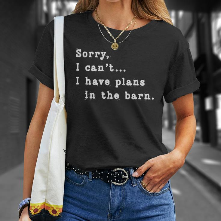 Sorry I Cant I Have Plans In The Barn - Sarcasm Sarcastic Unisex T-Shirt Gifts for Her