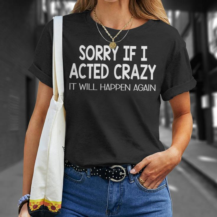 Sorry If I Acted Crazy It Will Happen Again Funny Unisex T-Shirt Gifts for Her