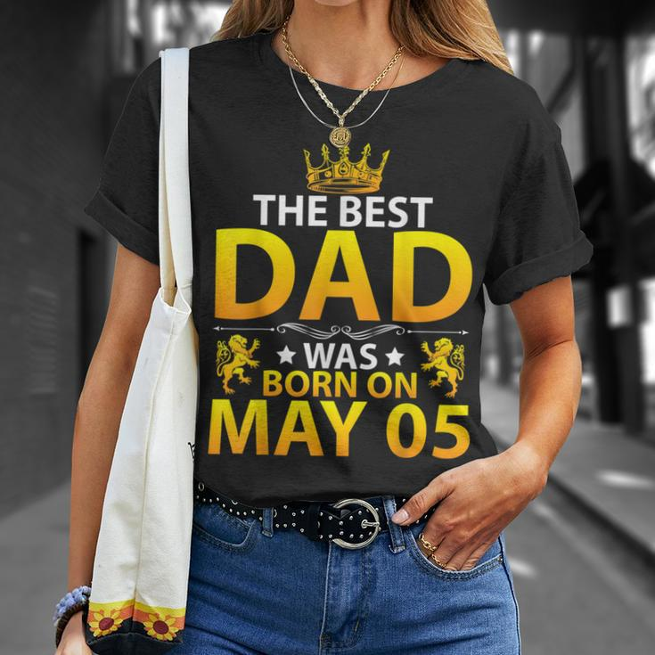 The Best Dad Was Born On May 05 Happy Birthday Father Papa Unisex T-Shirt Gifts for Her